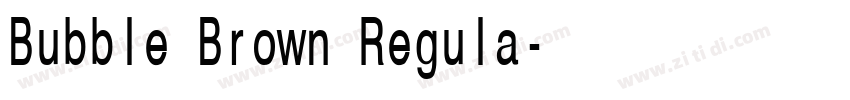 Bubble Brown Regula字体转换 Bubble Brown Regula字体转换
